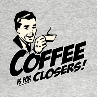 Coffee Is For Closers T-Shirt